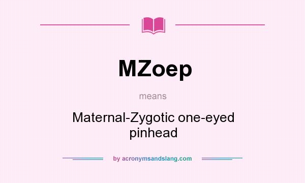 What does MZoep mean? It stands for Maternal-Zygotic one-eyed pinhead