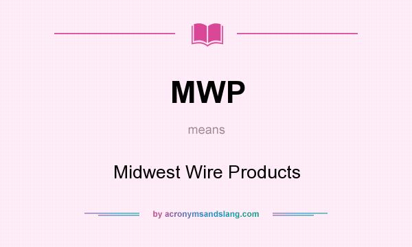 What does MWP mean? It stands for Midwest Wire Products