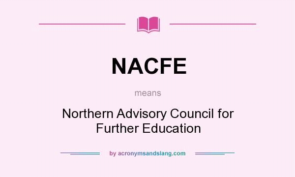 What does NACFE mean? It stands for Northern Advisory Council for Further Education