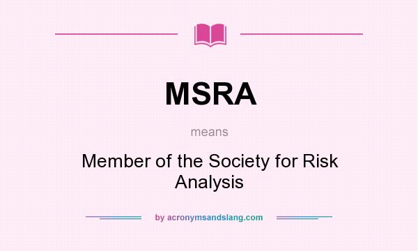 What does MSRA mean? It stands for Member of the Society for Risk Analysis