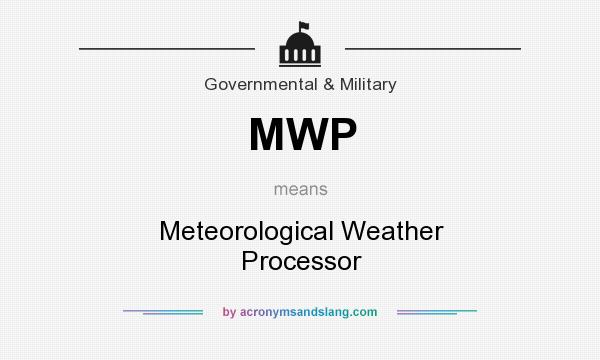 What does MWP mean? It stands for Meteorological Weather Processor