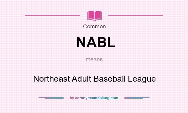 What does NABL mean? It stands for Northeast Adult Baseball League