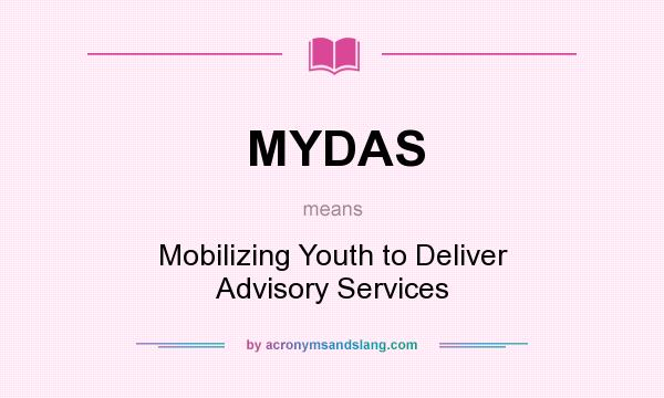 What does MYDAS mean? It stands for Mobilizing Youth to Deliver Advisory Services