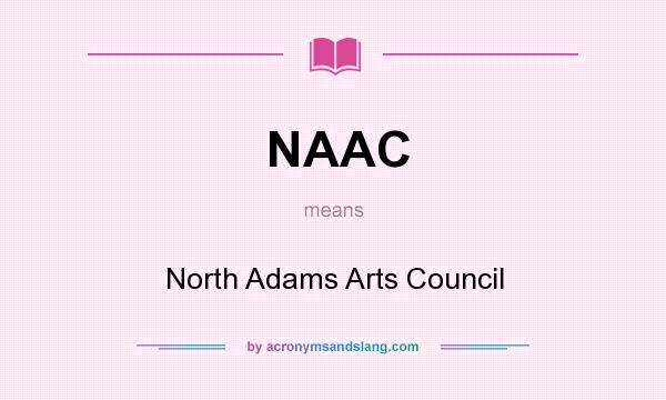 What does NAAC mean? It stands for North Adams Arts Council
