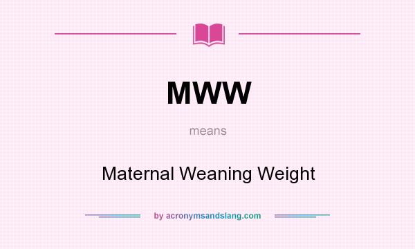 What does MWW mean? It stands for Maternal Weaning Weight