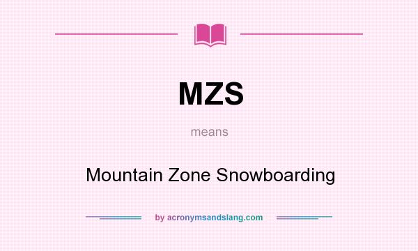 What does MZS mean? It stands for Mountain Zone Snowboarding