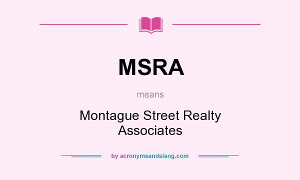 What does MSRA mean? It stands for Montague Street Realty Associates