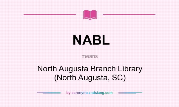 What does NABL mean? It stands for North Augusta Branch Library (North Augusta, SC)
