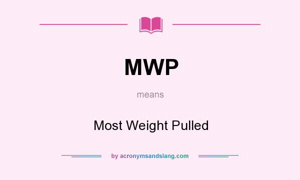 What does MWP mean? It stands for Most Weight Pulled