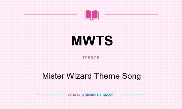 What does MWTS mean? It stands for Mister Wizard Theme Song