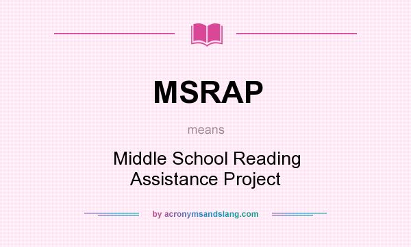 What does MSRAP mean? It stands for Middle School Reading Assistance Project