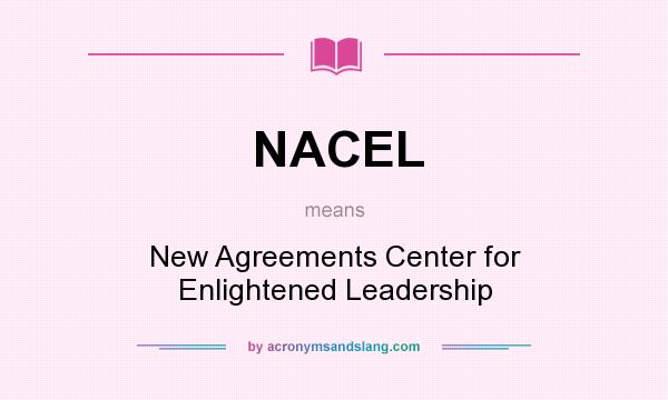 What does NACEL mean? It stands for New Agreements Center for Enlightened Leadership