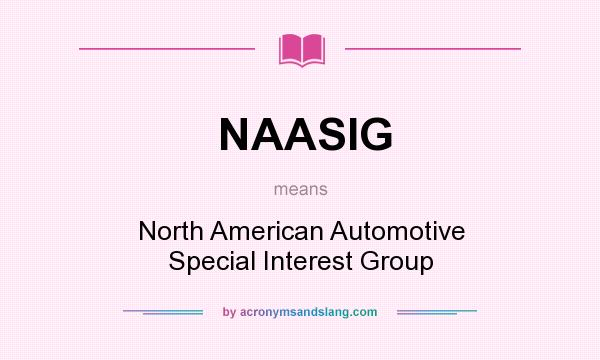 What does NAASIG mean? It stands for North American Automotive Special Interest Group