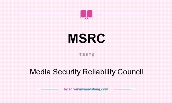 What does MSRC mean? It stands for Media Security Reliability Council