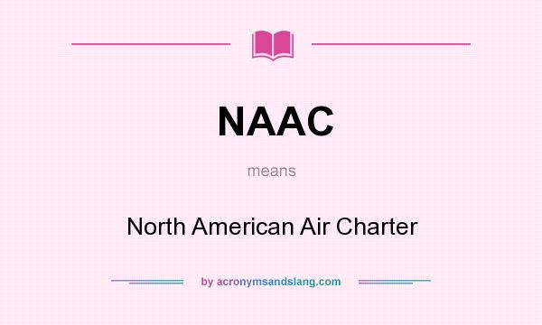 What does NAAC mean? It stands for North American Air Charter