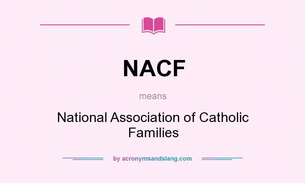 What does NACF mean? It stands for National Association of Catholic Families