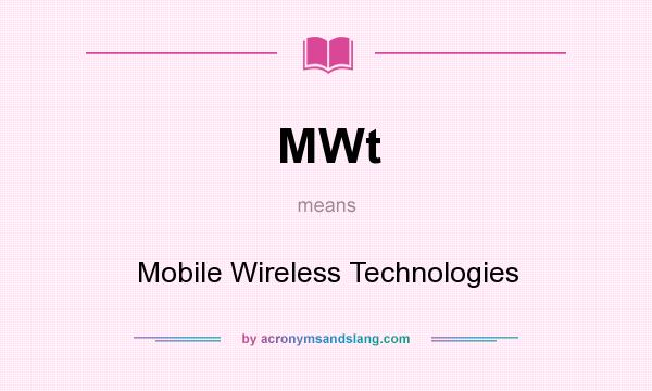 What does MWt mean? It stands for Mobile Wireless Technologies