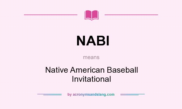 What does NABI mean? It stands for Native American Baseball Invitational