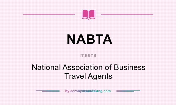 What does NABTA mean? It stands for National Association of Business Travel Agents