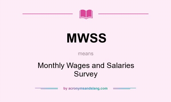 What does MWSS mean? It stands for Monthly Wages and Salaries Survey