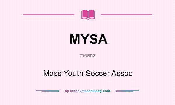 What does MYSA mean? It stands for Mass Youth Soccer Assoc