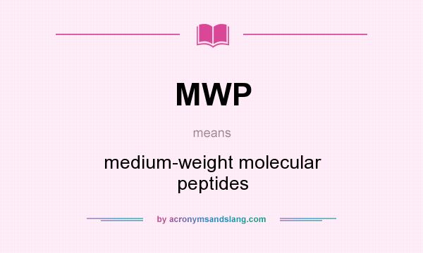 What does MWP mean? It stands for medium-weight molecular peptides
