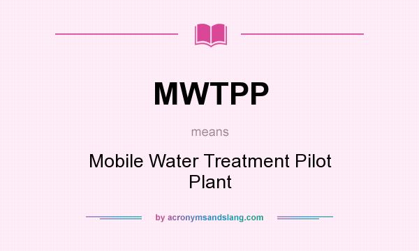 What does MWTPP mean? It stands for Mobile Water Treatment Pilot Plant