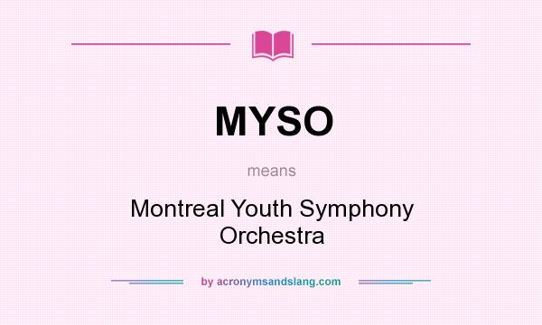 What does MYSO mean? It stands for Montreal Youth Symphony Orchestra
