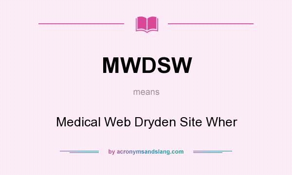 What does MWDSW mean? It stands for Medical Web Dryden Site Wher