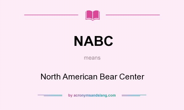 What does NABC mean? It stands for North American Bear Center