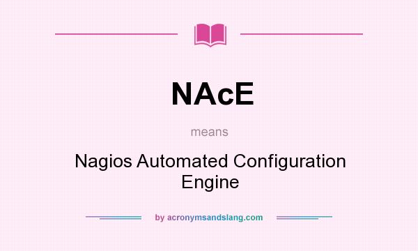 What does NAcE mean? It stands for Nagios Automated Configuration Engine