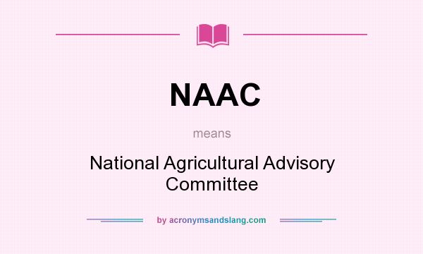 What does NAAC mean? It stands for National Agricultural Advisory Committee