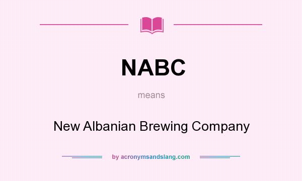 What does NABC mean? It stands for New Albanian Brewing Company