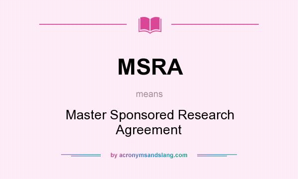 What does MSRA mean? It stands for Master Sponsored Research Agreement