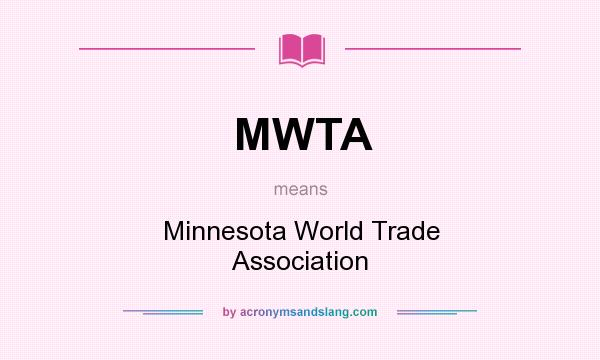 What does MWTA mean? It stands for Minnesota World Trade Association