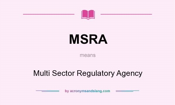 What does MSRA mean? It stands for Multi Sector Regulatory Agency