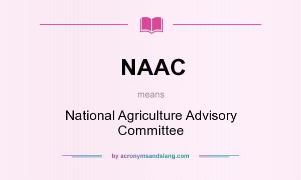 What does NAAC mean? It stands for National Agriculture Advisory Committee