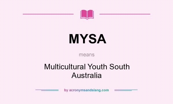 What does MYSA mean? It stands for Multicultural Youth South Australia