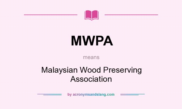 What does MWPA mean? It stands for Malaysian Wood Preserving Association