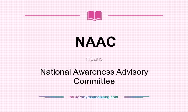 What does NAAC mean? It stands for National Awareness Advisory Committee