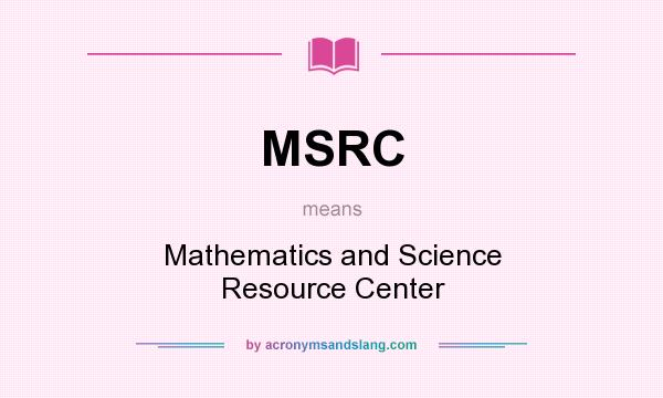What does MSRC mean? It stands for Mathematics and Science Resource Center