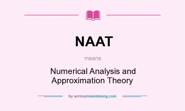 What does NAAT mean? It stands for Numerical Analysis and Approximation Theory