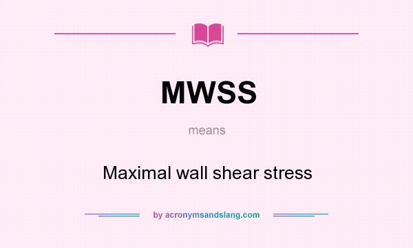 What does MWSS mean? It stands for Maximal wall shear stress