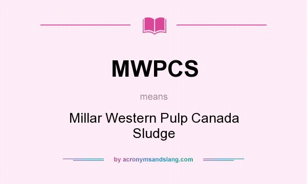 What does MWPCS mean? It stands for Millar Western Pulp Canada Sludge