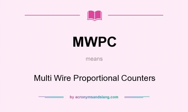 What does MWPC mean? It stands for Multi Wire Proportional Counters