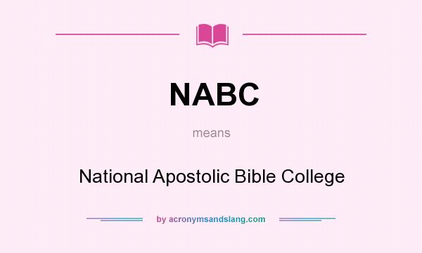 What does NABC mean? It stands for National Apostolic Bible College