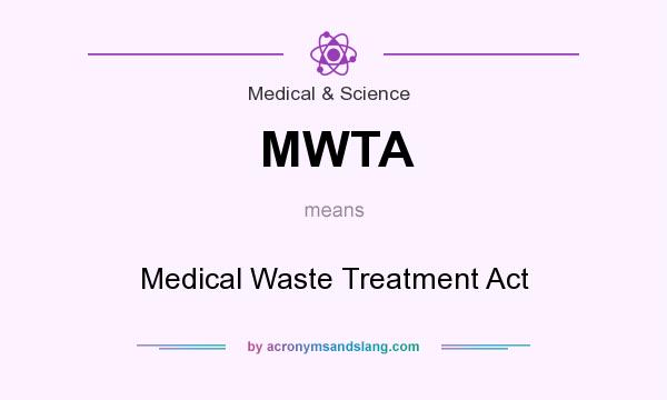 What does MWTA mean? It stands for Medical Waste Treatment Act