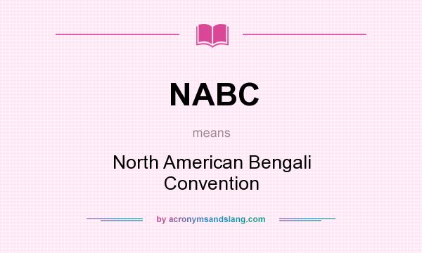 What does NABC mean? It stands for North American Bengali Convention