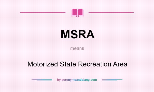 What does MSRA mean? It stands for Motorized State Recreation Area