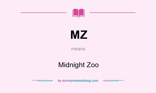 What does MZ mean? It stands for Midnight Zoo